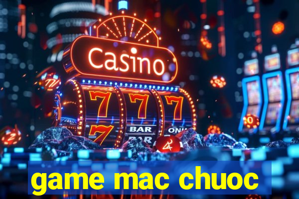 game mac chuoc