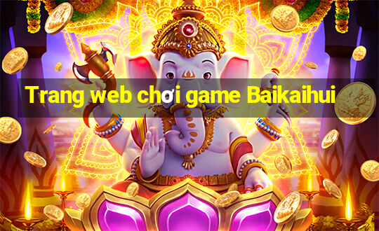 Trang web chơi game Baikaihui