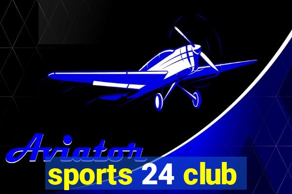 sports 24 club