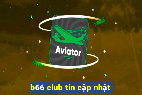 b66 club tin cập nhật