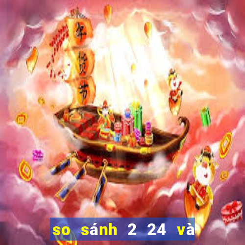 so sánh 2 24 và 3 16