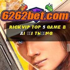 Rickvip Top 5 Game Bài Đổi Thưởng