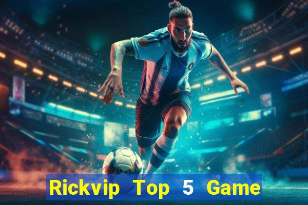 Rickvip Top 5 Game Bài Đổi Thưởng