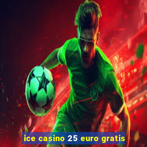 ice casino 25 euro gratis