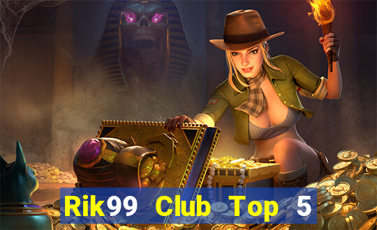 Rik99 Club Top 5 Game Bài Đổi Thưởng