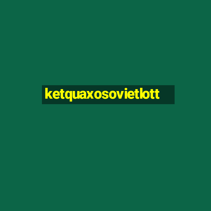 ketquaxosovietlott