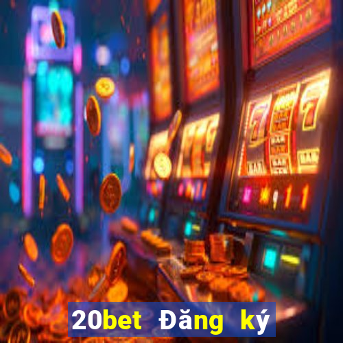 20bet Đăng ký giải trí Caigue