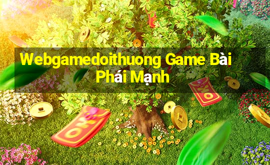 Webgamedoithuong Game Bài Phái Mạnh