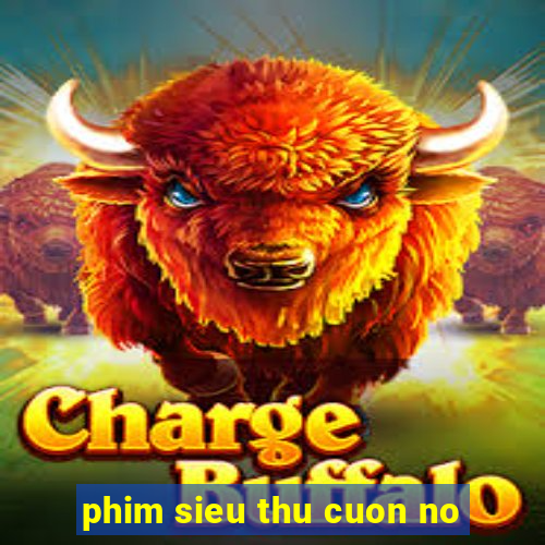 phim sieu thu cuon no