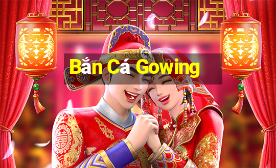 Bắn Cá Gowing