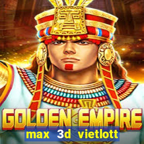 max 3d vietlott là gì