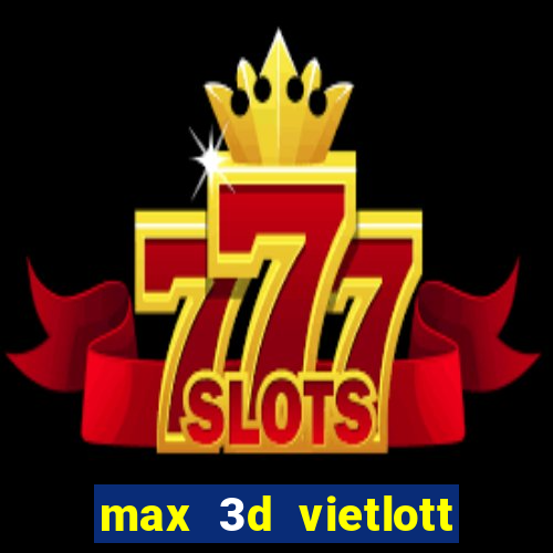 max 3d vietlott là gì