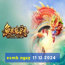 xsmb ngay 11 12 2024