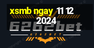 xsmb ngay 11 12 2024