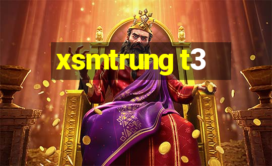 xsmtrung t3