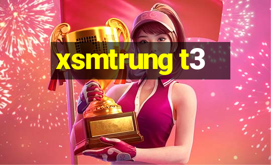 xsmtrung t3