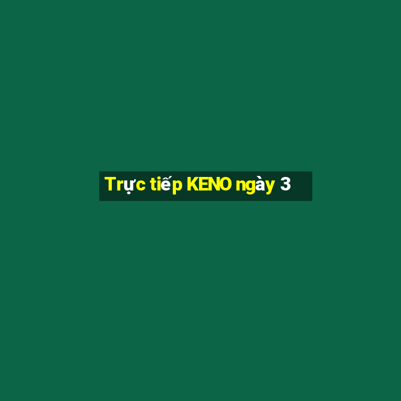 Trực tiếp KENO ngày 3