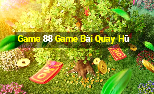 Game 88 Game Bài Quay Hũ