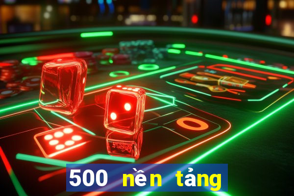 500 nền tảng xổ số vip