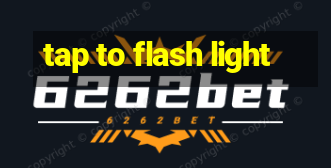 tap to flash light