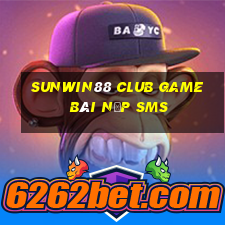 Sunwin88 Club Game Bài Nạp Sms