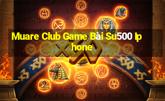 Muare Club Game Bài Su500 Iphone