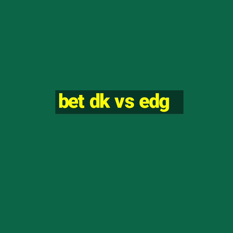 bet dk vs edg