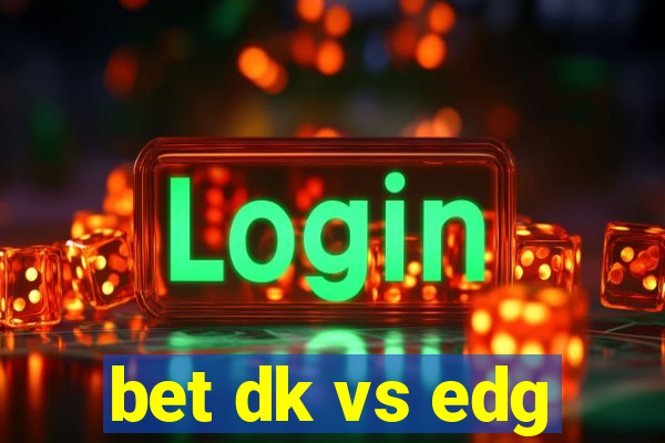 bet dk vs edg