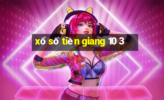 xổ số tiền giang 10 3