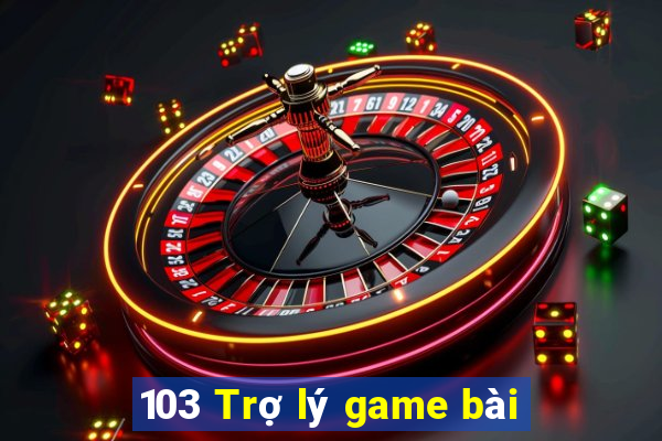 103 Trợ lý game bài