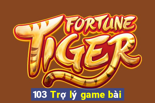 103 Trợ lý game bài