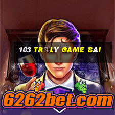 103 Trợ lý game bài