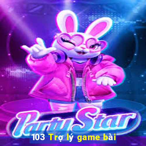 103 Trợ lý game bài