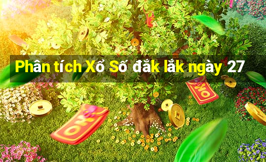 Phân tích Xổ Số đắk lắk ngày 27