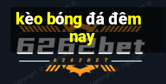 kèo bóng đá đêm nay