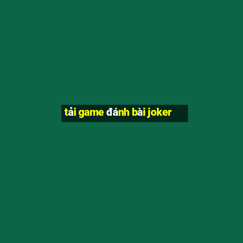 tải game đánh bài joker