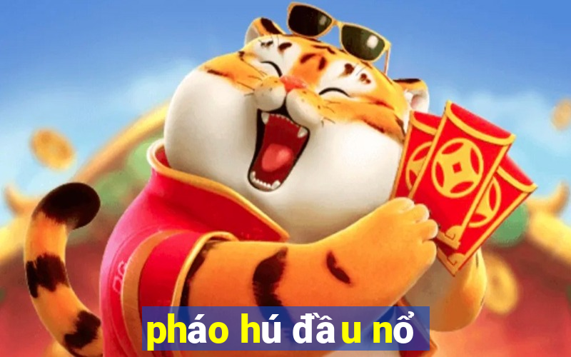 pháo hú đầu nổ