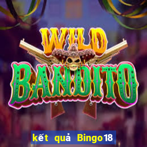 kết quả Bingo18 ngày 1