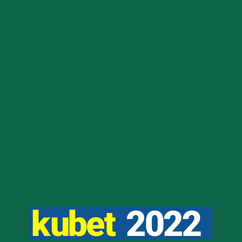 kubet 2022