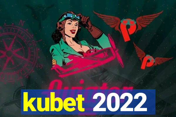 kubet 2022