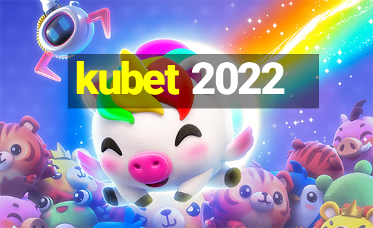 kubet 2022