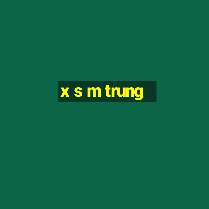 x s m trung