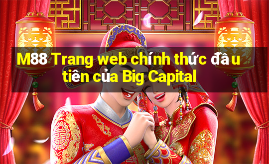 M88 Trang web chính thức đầu tiên của Big Capital