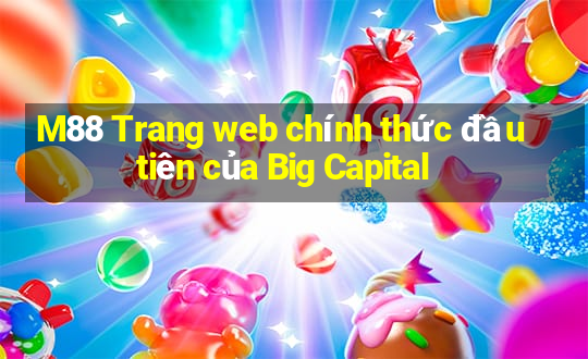 M88 Trang web chính thức đầu tiên của Big Capital