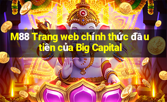 M88 Trang web chính thức đầu tiên của Big Capital