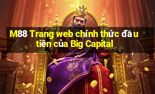 M88 Trang web chính thức đầu tiên của Big Capital