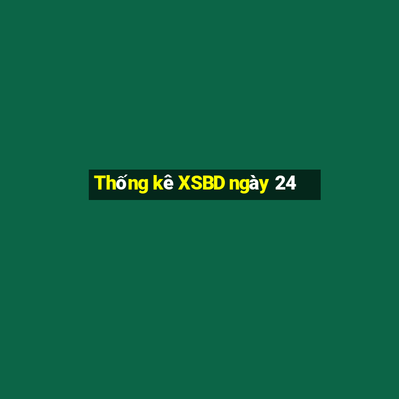 Thống kê XSBD ngày 24