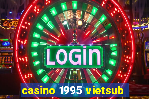 casino 1995 vietsub