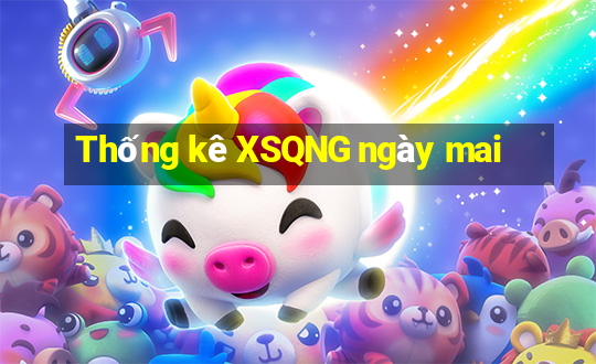 Thống kê XSQNG ngày mai