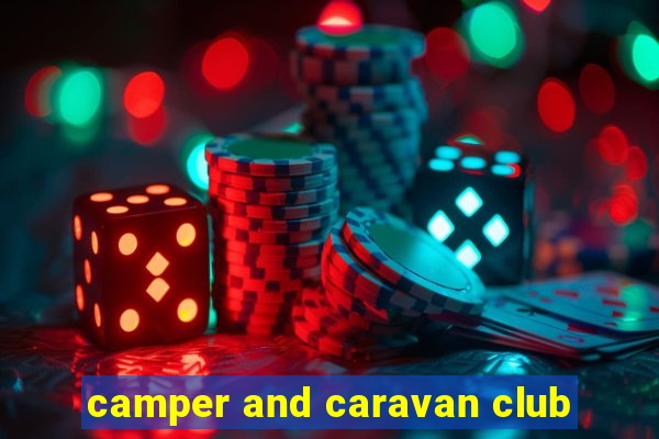 camper and caravan club